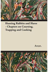 Hunting Rabbits and Hares - Chapters on Coursing, Trapping and Cooking