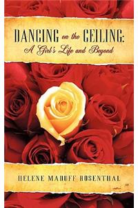 Dancing on the Ceiling: A Girl's Life and Beyond