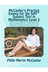 McCaulay's Practice Exams for the SAT* Subject Test in Mathematics Level 2