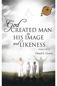 God Created Man in His Image and Likeness