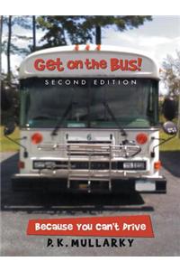 Get on the Bus!: Because You Can't Drive