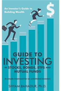 Guide to Investing in Stocks, Bonds, Etfs and Mutual Funds