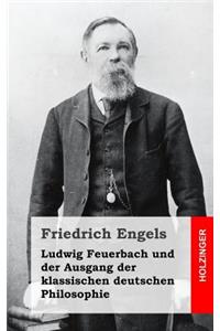 Ludwig Feuerbach und der Ausgang der klassischen deutschen Philosophie