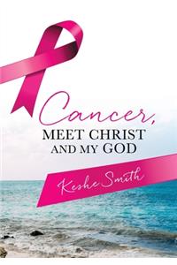 Cancer, Meet Christ and My God