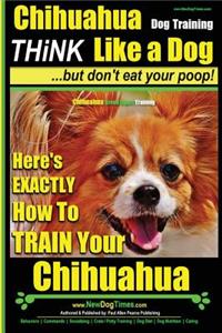 Chihuahua, Chihuahua Training AAA AKC Think Like a Dog - But Don't Eat Your Po