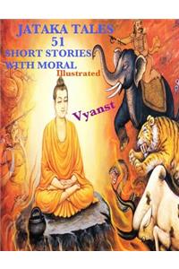 Jataka Tales - 51 short stories with Moral (Illustrated)