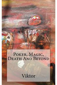 Poker, Magic, Death And Beyond