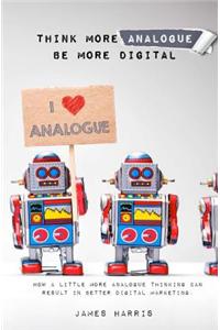 Think More Analogue, Be More Digital