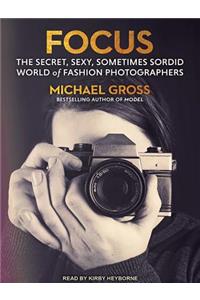 Focus: The Secret, Sexy, Sometimes Sordid World of Fashion Photographers