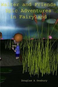 Walterand Friends Epic Adventures in Fairyland