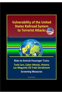 Vulnerability of the United States Railroad System to Terrorist Attacks
