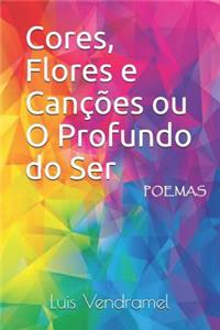 Cores, Flores e Canções ou O Profundo do Ser
