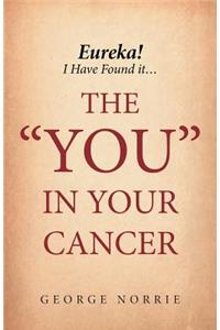 Eureka! I have found it...the YOU in Your Cancer