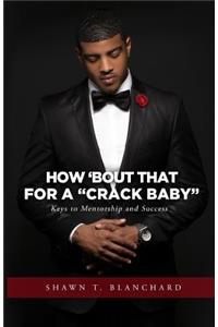 How 'bout That for a Crack Baby