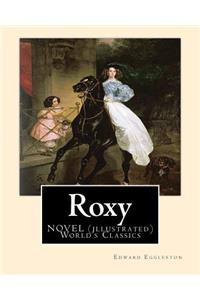 Roxy, By Edward Eggleston A NOVEL (illustrated) World's Classics