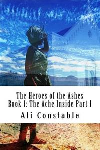 The Heroes of the Ashes Book 1: The Ache Inside Part I