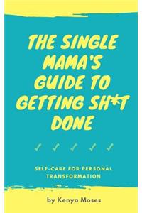 Single Mama's Guide to Getting Sh*t Done