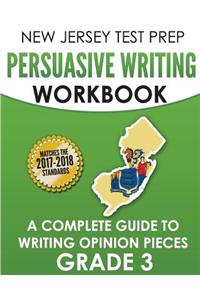 New Jersey Test Prep Persuasive Writing Workbook: A Complete Guide to Writing Opinion Pieces Grade 3