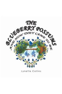 Blueberry Possums and How They Came to Be