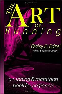 The Art of Running: A Running & Marathon Book for Beginners