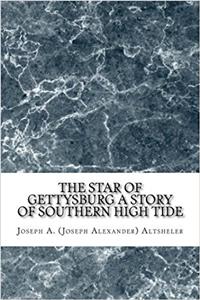 The Star of Gettysburg: A Story of Southern High Tide