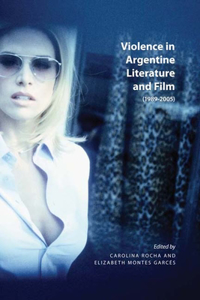 Violence in Argentine Literature and Film, 1989-2005
