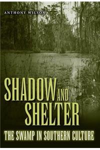 Shadow and Shelter: The Swamp in Southern Culture
