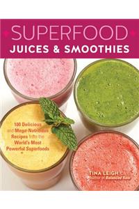 Superfood Juices & Smoothies: 100 Delicious and Mega-Nutritious Recipes from the World's Most Powerful Superfoods