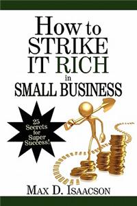 How to Strike It Rich in Small Business