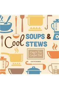 Cool Soups & Stews: Easy & Fun Comfort Food