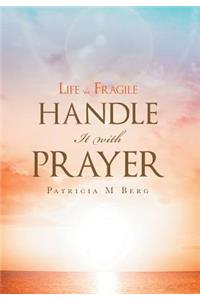 Life Is Fragile Handle It With Prayer