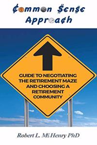 Common Sense Guide to Negotiating the Retirement Maze and Choosing a Retirement Communit