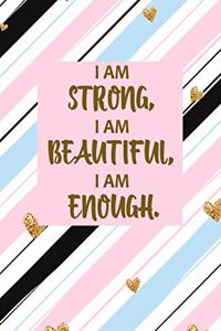 I Am Strong, I Am Beautiful, I Am Enough