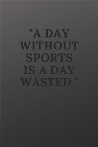 A day without sports is a day wasted