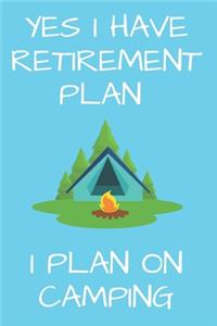 Yes I Have Retirement Plan I Plan On Camping