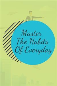 Master The Habits Of Everyday NOTEBOOK