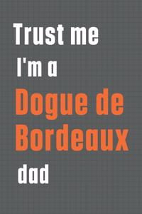 Trust me I'm a Dogue de Bordeaux dad