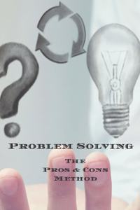 Problem Solving The Pros & Cons Method