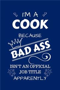 I'm A Cook Because BAD ASS Isn't A Job Title Apparently