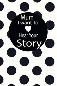 mum I want to hear your story