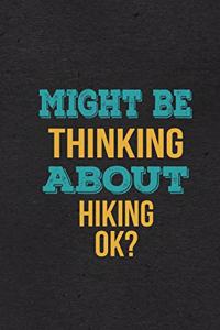 Might Be Thinking About Hiking Ok? A5 Lined Notebook