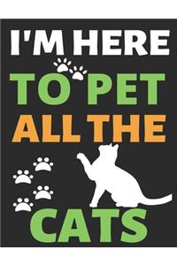 I'm Here To Pet All The Cats