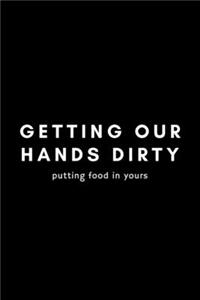 Getting Our Hands Dirty Putting Food In Yours