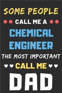 Some People Call Me A Chemical Engineer The Most Important Call Me Dad