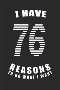 I Have 76 Reasons to Do What I Want Birthday Celebration Gift 76 Birth Anniversary