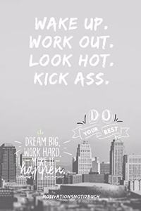Wake Up.Work Out. Look Hot. Kick Ass. Do Your Best