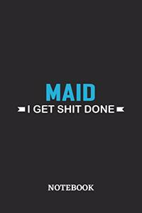 Maid I Get Shit Done Notebook