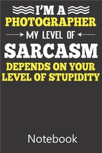 I'm A Photographer My Level of Sarcasm Depends on Your Level of Stupidity