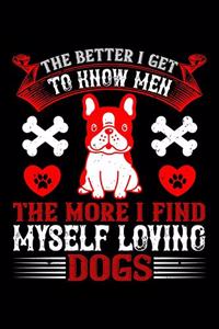 The Better I Get To Know Men The More I Find Myself Loving Dogs
