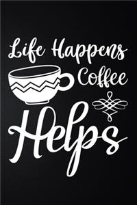 Life Happens Coffee Helps